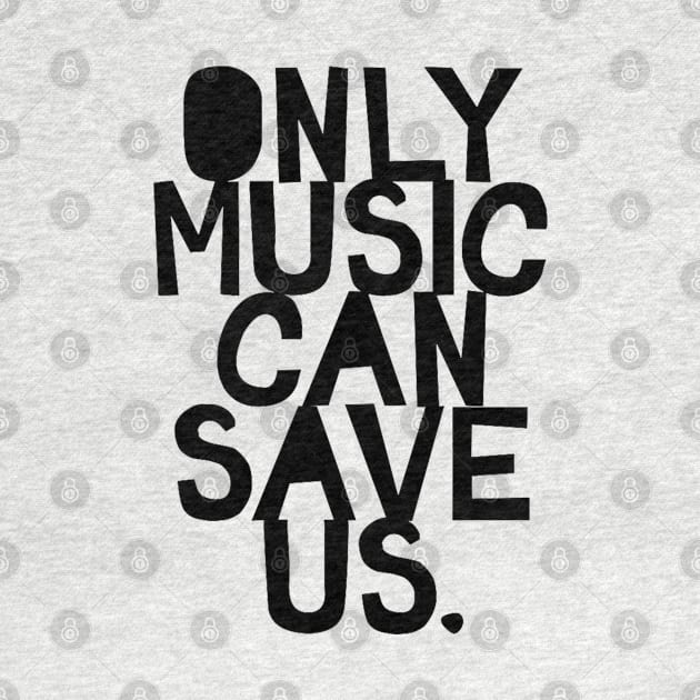 Only Music Can Save Us by LogoBunch